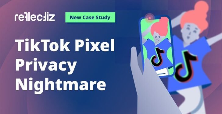 TikTok Pixel Privacy Nightmare: A New Case Study