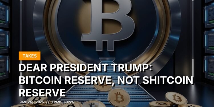 Dear President Trump: Bitcoin Reserve, Not Shitcoin Reserve
