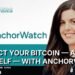 Protect Your Bitcoin โ And Yourself โ With AnchorWatch