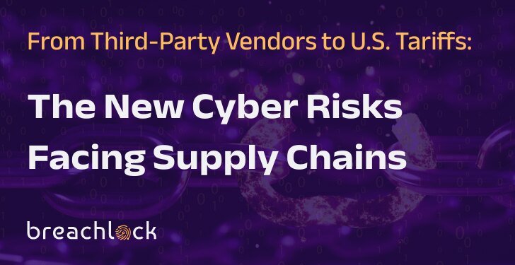 From Third-Party Vendors to U.S. Tariffs: The New Cyber Risks Facing Supply Chains